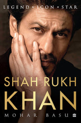 SHAH RUKH KHAN : Legend, Icon, Star by Mohar Basu (Author)